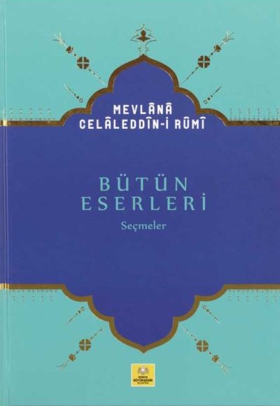 Mevlana Celaleddin-i Rumi Bütün Eserleri Seçmeler Mevlana Celaleddin-i Rumi Bütün Eserleri Seçmeler