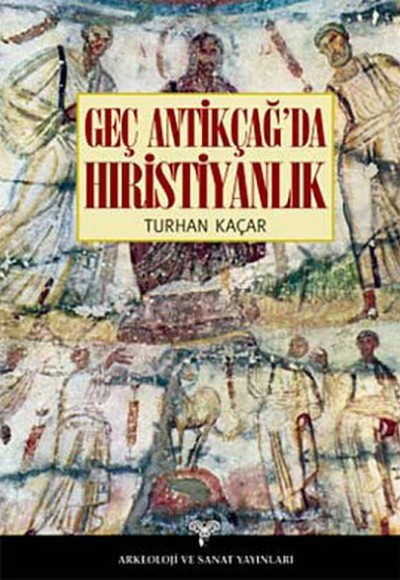 Geç Antikçağ'da Hıristiyanlık Geç Antikçağ'da Hıristiyanlık