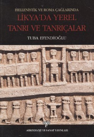 Hellenistik ve Roma Çağlarında Likya'da Yerel Tanrı ve Tanrıçalar Hellenistik ve Roma Çağlarında Likya'da Yerel Tanrı ve Tanrıçalar