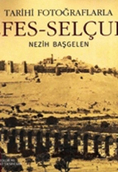 Tarihi Fotoraflarıyla Efes-Selçuk Tarihi Fotoraflarıyla Efes-Selçuk