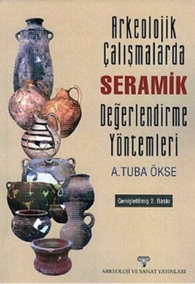 Arkeolojik Çalışmalarda Seramik Değerlendirme Yöntemleri Arkeolojik Çalışmalarda Seramik Değerlendirme Yöntemleri
