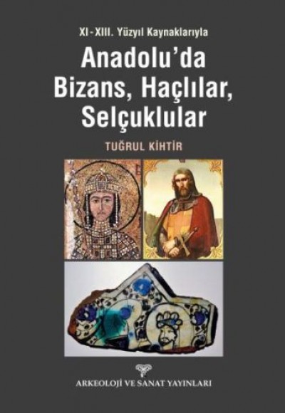 Anadolu'da Bizans, Haçlılar, Selçuklular Anadolu'da Bizans, Haçlılar, Selçuklular