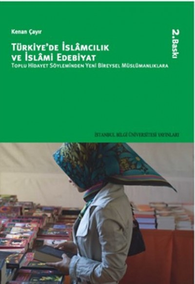 Türkiye'de İslamcılık ve İslami Edebiyat Toplu Hidayet Söyleminden Yeni Bireysel Müslümanlıklar Türkiye'de İslamcılık ve İslami Edebiyat Toplu Hidayet Söyleminden Yeni Bireysel Müslümanlıklar