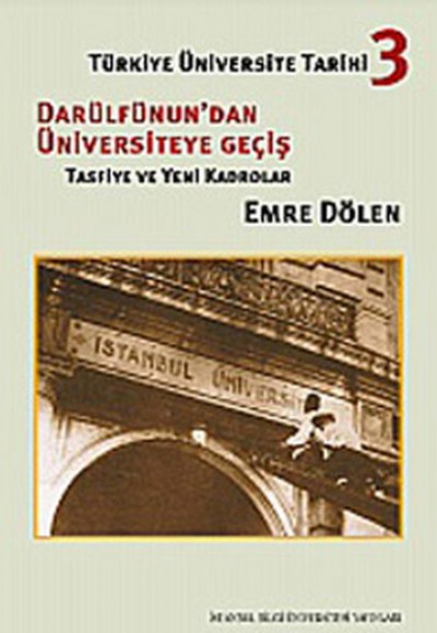 Türkiye Üniversite Tarihi-3 Darüldünun'dan Üniversiteye Geçiş Tasfiye ve Yeni Kadrolar Türkiye Üniversite Tarihi-3 Darüldünun'dan Üniversiteye Geçiş Tasfiye ve Yeni Kadrolar