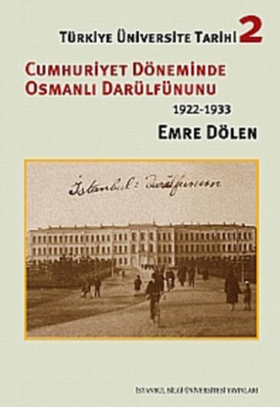 Türkiye Üniversite Tarihi-2 Cumhuriyet Döneminde Osmanlı Darülfünun'u (1922-1933) Türkiye Üniversite Tarihi-2 Cumhuriyet Döneminde Osmanlı Darülfünun'u (1922-1933)