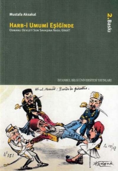 Harb-i Umumi Eşiğinde - Osmanlı Devleti Son Savaşına Nasıl Girdi? Harb-i Umumi Eşiğinde - Osmanlı Devleti Son Savaşına Nasıl Girdi?