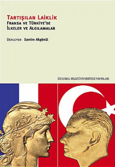 Tartışılan Laiklik Fransa ve Türkiye'de İlkeler ve Algılamalar Tartışılan Laiklik Fransa ve Türkiye'de İlkeler ve Algılamalar