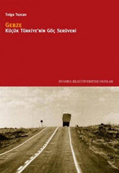 Gebze: Küçük Türkiye'nin Göç Serüveni Gebze: Küçük Türkiye'nin Göç Serüveni