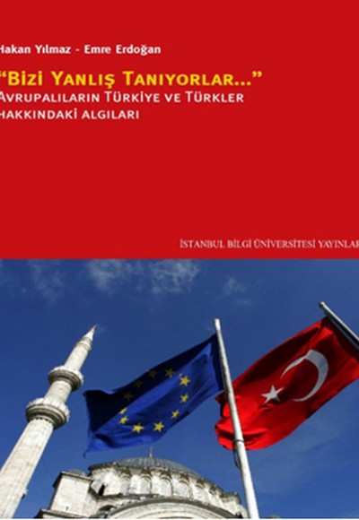 Bizi Yanlış Tanıyorlar Avrupalıların Türkiye ve Türkler Hakkındaki Algıları Bizi Yanlış Tanıyorlar Avrupalıların Türkiye ve Türkler Hakkındaki Algıları