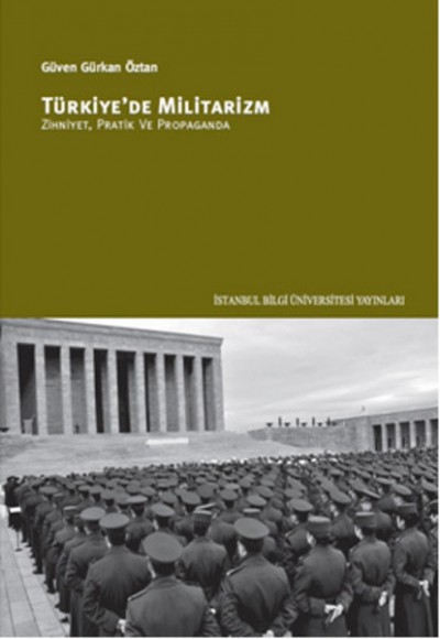 Türkiye'de Militarizm Zihniyet, Pratik ve Propaganda Türkiye'de Militarizm Zihniyet, Pratik ve Propaganda