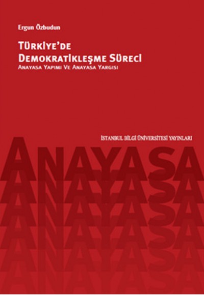 Türkiye'de Demokratikleşme Süreci Anayasa Yapımı ve Anayasa Yargısı Türkiye'de Demokratikleşme Süreci Anayasa Yapımı ve Anayasa Yargısı