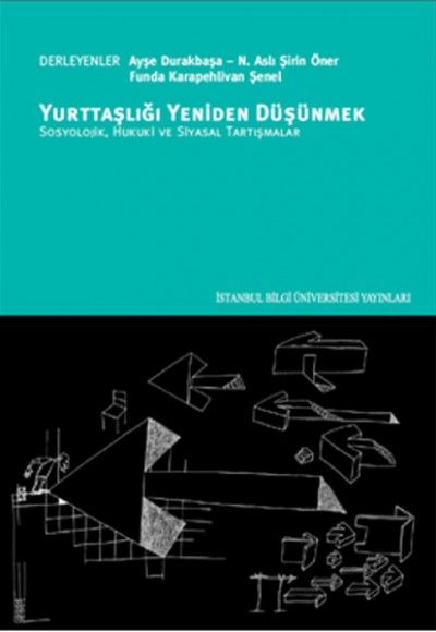 Yurttaşlığı Yeniden Düşünmek Sosyolojik, Hukuki ve Siyasal Tartışmalar Yurttaşlığı Yeniden Düşünmek Sosyolojik, Hukuki ve Siyasal Tartışmalar