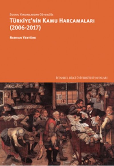 Sosyal Yardımlardan Güvenliğe Türkiye'nin Kamu Harcamaları (2006-2017) Sosyal Yardımlardan Güvenliğe Türkiye'nin Kamu Harcamaları (2006-2017)