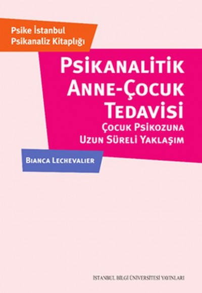 Psikanalitik Anne - Çocuk Tedavisi - Çocuk Psikozuna Uzun Süerli Yaklaşım Psikanalitik Anne - Çocuk Tedavisi - Çocuk Psikozuna Uzun Süerli Yaklaşım