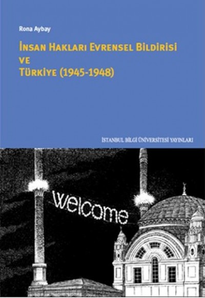 İnsan Hakları Evrensel Bildirisi ve Türkiye (1945-1948) İnsan Hakları Evrensel Bildirisi ve Türkiye (1945-1948)