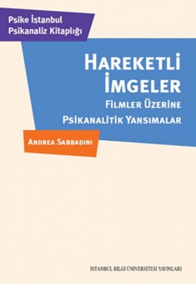 Hareketli İmgeler Filmler Üzerine Psikanalitik Yansımalar Hareketli İmgeler Filmler Üzerine Psikanalitik Yansımalar