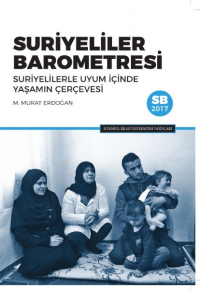 Suriyeliler Barometresi: Suriyelilerle Uyum İçinde Yaşamın Çerçevesi Suriyeliler Barometresi: Suriyelilerle Uyum İçinde Yaşamın Çerçevesi