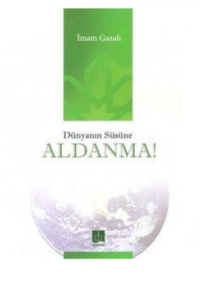 Dünyanın Süsüne Aldanma! Dünyanın Süsüne Aldanma!