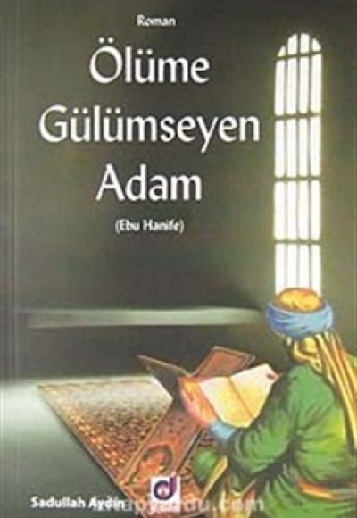 Ölüme Gülümseyen Adam (Ebu Hanife) Ölüme Gülümseyen Adam (Ebu Hanife)