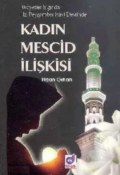 Kadın Mescid İlişkisi Hz. Peygamber (sav)Devrinde Rivayetler Işığında Kadın Mescid İlişkisi Hz. Peygamber (sav)Devrinde Rivayetler Işığında
