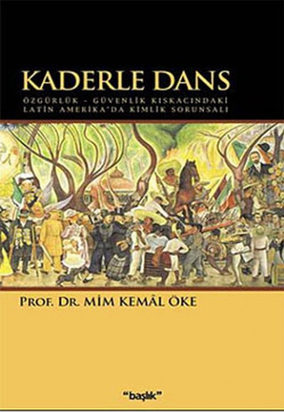Kaderle Dans Özgürlük - Güvenlik Kıskacındaki Latin Amerika'da Kimlik Sorunsalı Kaderle Dans Özgürlük - Güvenlik Kıskacındaki Latin Amerika'da Kimlik Sorunsalı