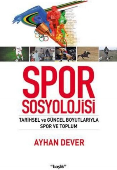 Spor Sosyolojisi Tarihsel ve Güncel Boyutlarıyla Spor ve Toplum Spor Sosyolojisi Tarihsel ve Güncel Boyutlarıyla Spor ve Toplum