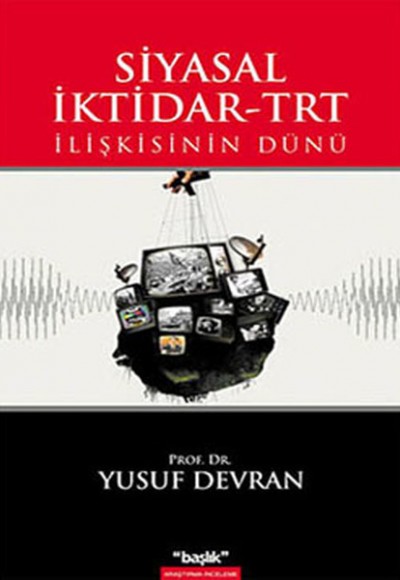 Siyasal İktidar-TRT İlişkisinin Dünü Siyasal İktidar-TRT İlişkisinin Dünü