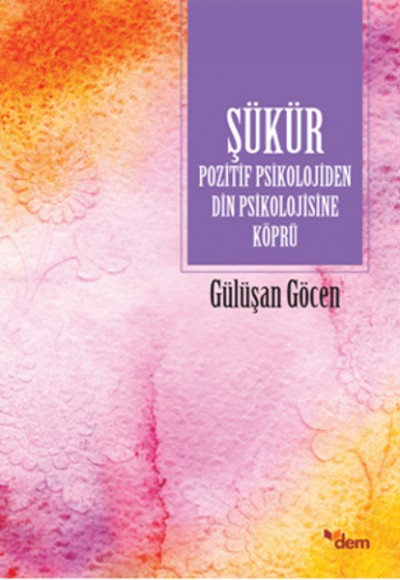 Şükür Pozitif Psikolojiden Din Psikolojisine Köprü Şükür Pozitif Psikolojiden Din Psikolojisine Köprü