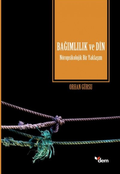 Bağımlılık ve Din -Nöropsikolojik Bir Yaklaşım Bağımlılık ve Din -Nöropsikolojik Bir Yaklaşım