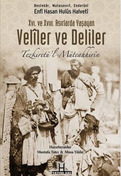 XVI. Ve XVIII. Asırlarda Yaşayan Veliler ve Deliler Tezkiretü'l Müteahhirin XVI. Ve XVIII. Asırlarda Yaşayan Veliler ve Deliler Tezkiretü'l Müteahhirin
