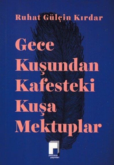 Gece Kuşundan Kafesteki Kuşa Mektuplar Gece Kuşundan Kafesteki Kuşa Mektuplar