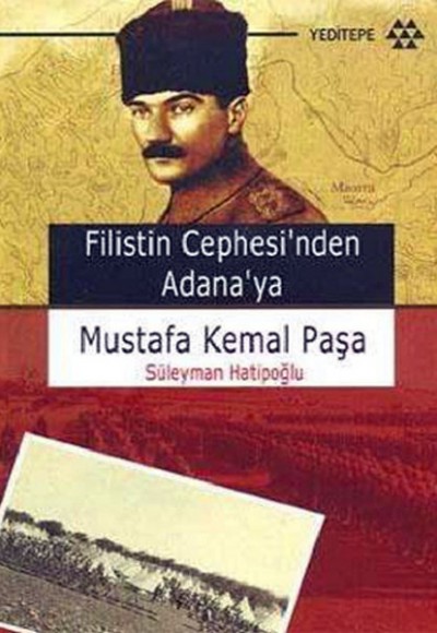 Filistin Cephesi'nden Adana'ya Mustafa Kemal Paşa Filistin Cephesi'nden Adana'ya Mustafa Kemal Paşa