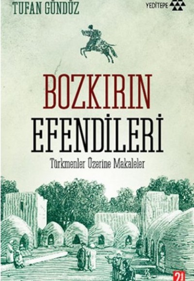 Bozkırın Efendileri Türkmenler Üzerine Makaleler Bozkırın Efendileri Türkmenler Üzerine Makaleler