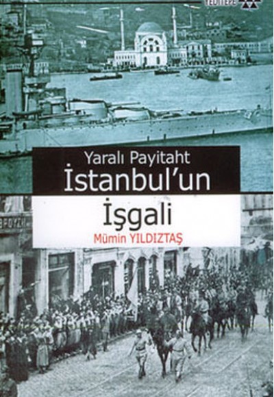 Yaralı Payitaht İstanbul’un İşgali Yaralı Payitaht İstanbul’un İşgali