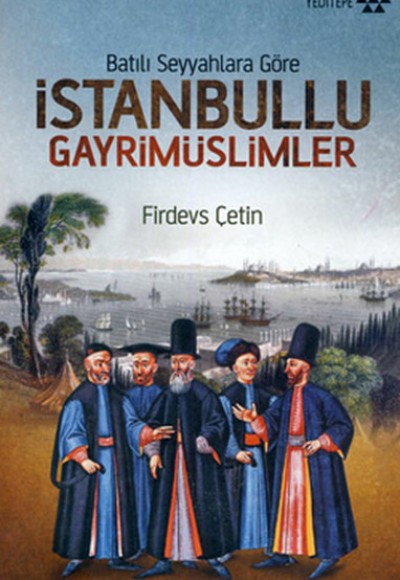 Batılı Seyyahlara Göre İstanbullu Gayrimüslimler Batılı Seyyahlara Göre İstanbullu Gayrimüslimler