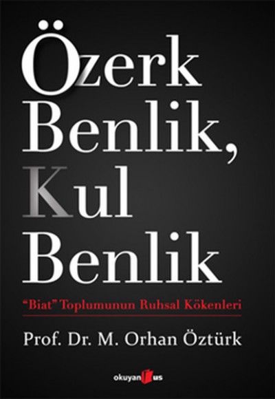 Özerk Benlik, Kul Benlik Biat Toplumunun Ruhsal Kökenleri Özerk Benlik, Kul Benlik Biat Toplumunun Ruhsal Kökenleri