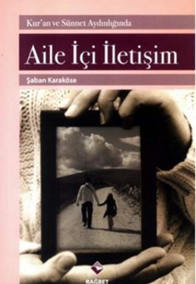 Kur'an ve Sünnet Aydınlığında Aile İçi İletişim Kur'an ve Sünnet Aydınlığında Aile İçi İletişim