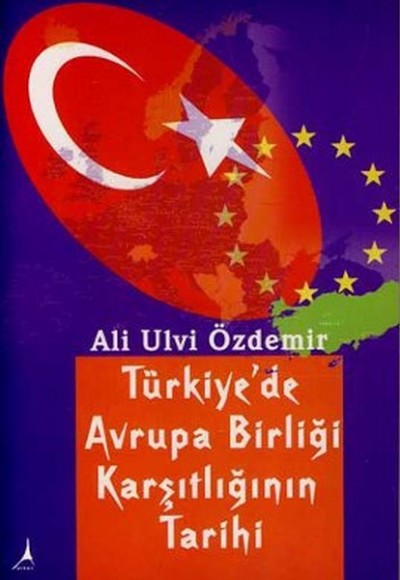 Türkiye'de Avrupa Birliği Karşıtlığının Tarihi Türkiye'de Avrupa Birliği Karşıtlığının Tarihi