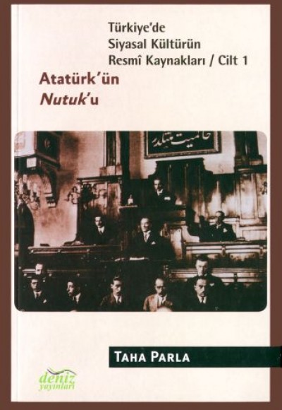 Türkiye'de Siyasal Kültürün Resmi Kaynakları Cilt: 1 - Atatürk'ün Nutuk'u Türkiye'de Siyasal Kültürün Resmi Kaynakları Cilt: 1 - Atatürk'ün Nutuk'u