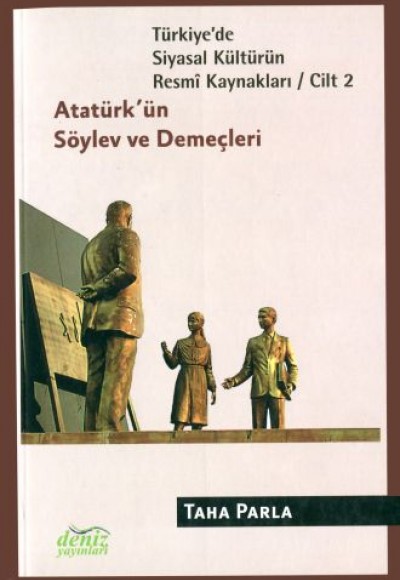 Türkiye'de Siyasal Kültürün Resmi Kaynakları Cilt: 2 - Atatürk'ün Söylev ve Demeçleri Türkiye'de Siyasal Kültürün Resmi Kaynakları Cilt: 2 - Atatürk'ün Söylev ve Demeçleri
