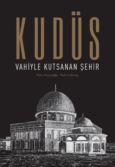 Kudüs: Vahiyle Kutsanan Şehir (Ciltli) Kudüs: Vahiyle Kutsanan Şehir (Ciltli)