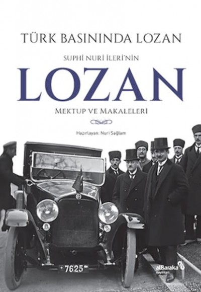 Türk Basınında Lozan: Suphi Nuri İleri'nin Lozan Mektup ve Makaleleri Türk Basınında Lozan: Suphi Nuri İleri'nin Lozan Mektup ve Makaleleri