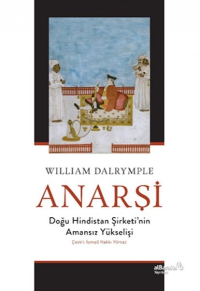 Anarşi: Doğu Hindistan Şirketi'nin Amansız Yükselişi Anarşi: Doğu Hindistan Şirketi'nin Amansız Yükselişi