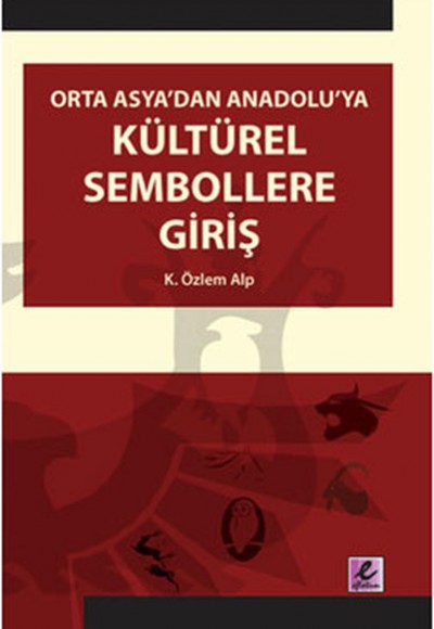 Orta Asya'dan Anadolu'ya Kültürel Sembollere Giriş Orta Asya'dan Anadolu'ya Kültürel Sembollere Giriş