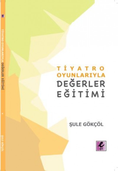 Tiyatro Oyunlarıyla Değerler Eğitimi Tiyatro Oyunlarıyla Değerler Eğitimi