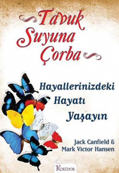 Tavuk Suyuna Çorba: Hayallerinizdeki Hayatı Yaşayın Tavuk Suyuna Çorba: Hayallerinizdeki Hayatı Yaşayın