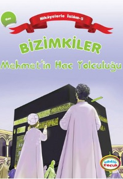 Bizimkiler / Mehmet'in Hac Yolculuğu Hikayelerle İslam 5 - Hac Bizimkiler / Mehmet'in Hac Yolculuğu Hikayelerle İslam 5 - Hac
