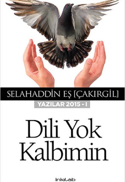 Dili Yok Kalbimin (Yazılar 2015 - I) Dili Yok Kalbimin (Yazılar 2015 - I)