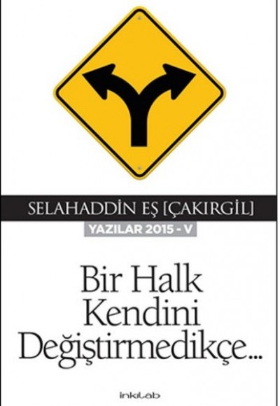 Bir Halk Kendini Değiştirmedikçe (Yazılar 2015-V) Bir Halk Kendini Değiştirmedikçe (Yazılar 2015-V)