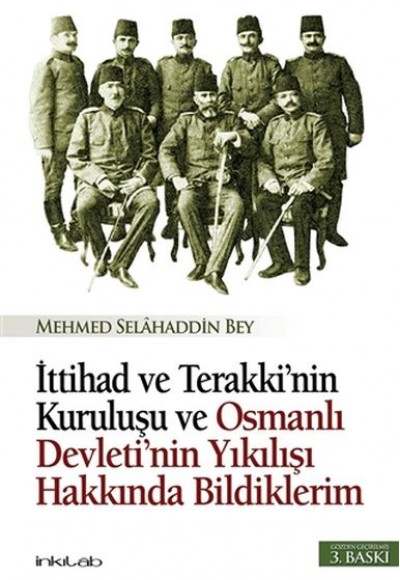 İttihad ve Terakki’nin Kuruluşu ve Osmanlı Devleti’nin Yıkılışı Hakkında Bildiklerim İttihad ve Terakki’nin Kuruluşu ve Osmanlı Devleti’nin Yıkılışı Hakkında Bildiklerim